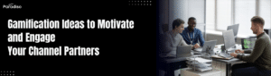 Gamification Ideas to Motivate Your Channel Partners