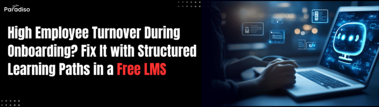 High Employee Turnover During Onboarding? Fix It with Structured Learning Paths in a Free LMS