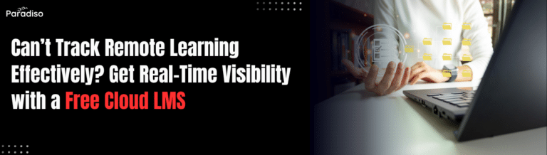 Can’t Track Remote Learning Effectively? Get Real-Time Visibility Using a Free Cloud LMS