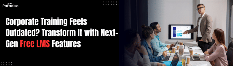 Corporate Training Feels Outdated? Transform It with Next-Gen Free LMS Features