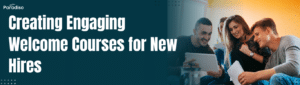 Creating Engaging Welcome Courses for New Hires