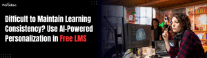 Difficult to Maintain Learning Consistency? Use AI-Powered Personalization in Free LMS