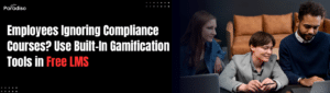 Employees Ignoring Compliance Courses? Gamify Learning with Built-In Tools in Free LMS