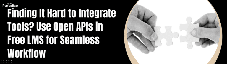 Finding It Hard to Integrate Tools Use Open APIs in Free LMS for Seamless Workflow