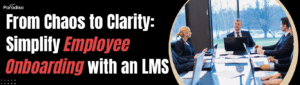 From Chaos to Clarity: Simplify Employee Onboarding with an LMS | Paradiso LMS