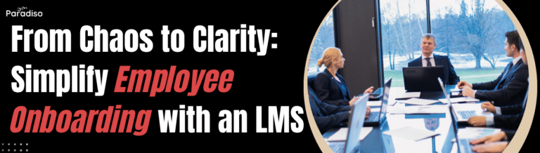 From Chaos to Clarity: Simplify Employee Onboarding with an LMS | Paradiso LMS