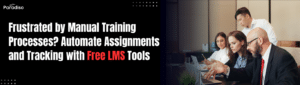 Frustrated by Manual Training Processes? Automate Assignments and Tracking with Free LMS Tools