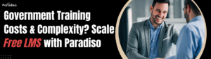 Government Training Costs & Complexity Scale Free LMS with Paradiso