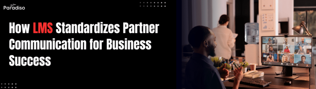 View of How LMS Standardizes Partner Communication for Success