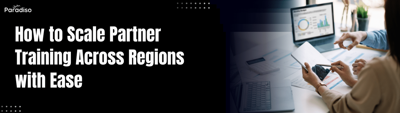 How to Scale Partner Training Across Regions with Ease