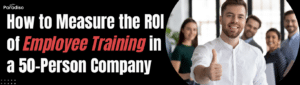 How to Measure the ROI of Employee Training in a 50-Person Company