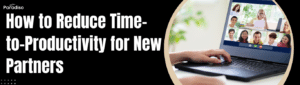 How to Reduce Time-to-Productivity for New Partners