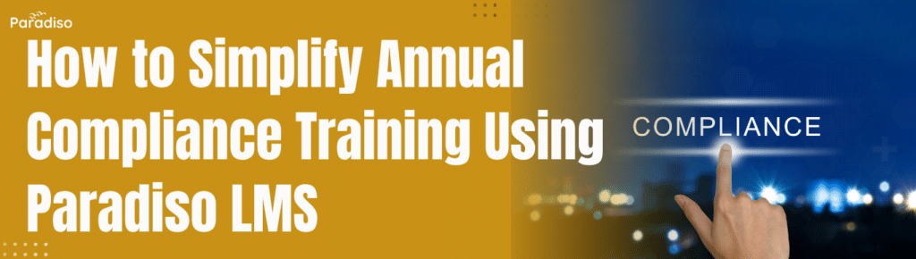 How to Simplify Annual Compliance Training Using Paradiso LMS