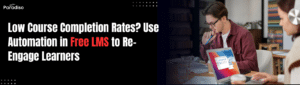 Low Course Completion Rates? Use Automation in Free LMS to Re-Engage Learners Effortlessly