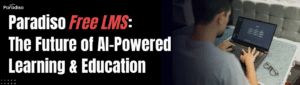 Paradiso Free LMS The Future of AI-Powered Learning & Education