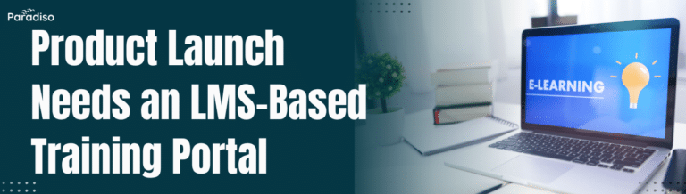 Why Every Product Launch Needs an LMS-Based Training Portal