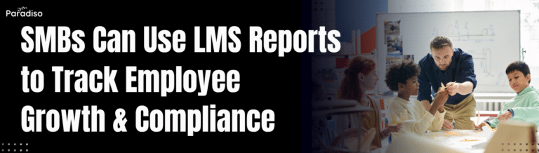 SMBs Can Use LMS Reports to Track Employee Growth & Compliance