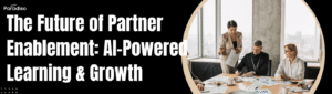 The Future of Partner Enablement AI-Powered Learning & Growth