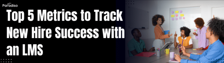 Top 5 Metrics to Track New Hire Success with an LMS