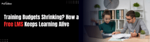 Training Budgets Shrinking in 2025? How a Free LMS Can Keep Learning Programs Alive