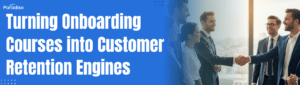 Turning Onboarding Courses into Customer Retention Engines