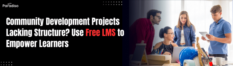 Community Development Projects Lacking Structure? Empower Learners with Free LMS