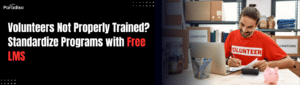 Volunteers Not Properly Trained? Standardize Programs with Free LMS