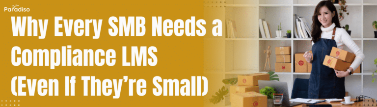 Why Every SMB Needs a Compliance LMS (Even If They’re Small)