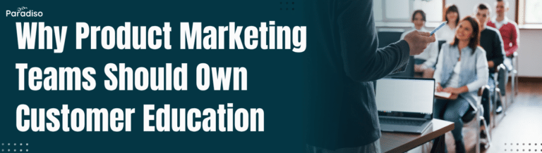 Why Product Marketing Teams Should Own Customer Education
