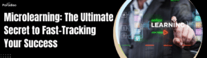 Microlearning The Ultimate Secret to Fast-Tracking Your Success