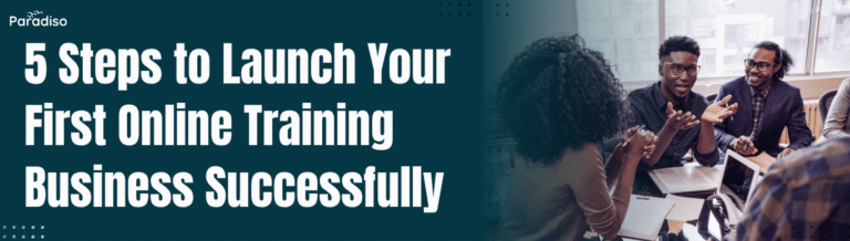 5 Steps to Launch Your First Online Training Business Successfully
