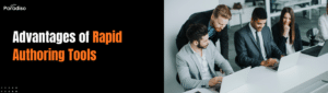 Advantages of Rapid Authoring Tools