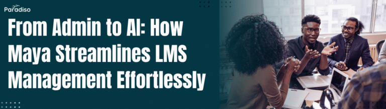 From Admin to AI How Maya Streamlines LMS Management Effortlessly