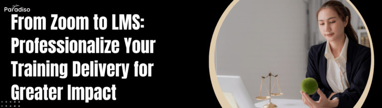 From Zoom to LMS Professionalize Your Training Delivery for Greater Impact