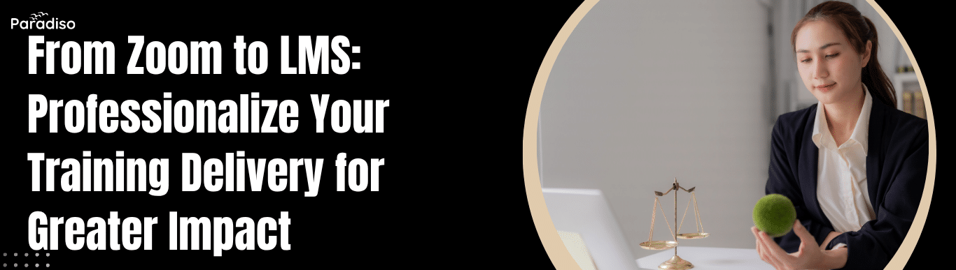 From Zoom to LMS Professionalize Your Training Delivery for Greater Impact