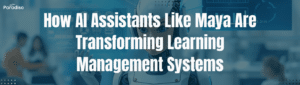 How AI Assistants Like Maya Are Transforming Learning Management Systems