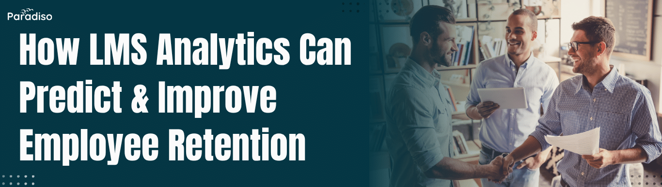 How LMS Analytics Can Predict & Improve Employee Retention