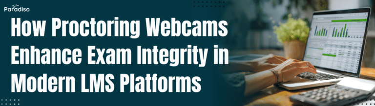 How Proctoring Webcams Enhance Exam Integrity in Modern LMS Platforms