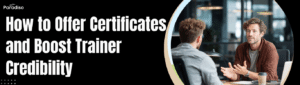 How to Offer Certificates and Boost Trainer Credibility