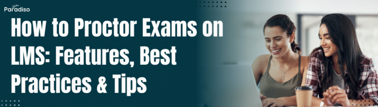 How to Proctor Exams on LMS: Features, Best Practices & Tips