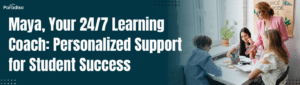 Maya, Your 247 Learning Coach Personalized Support for Student Success