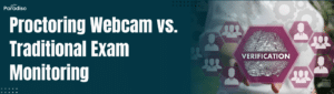 Proctoring Webcam vs. Traditional Exam Monitoring: