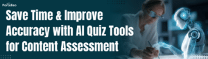 Save Time & Improve Accuracy with AI Quiz Tools for Content Assessment