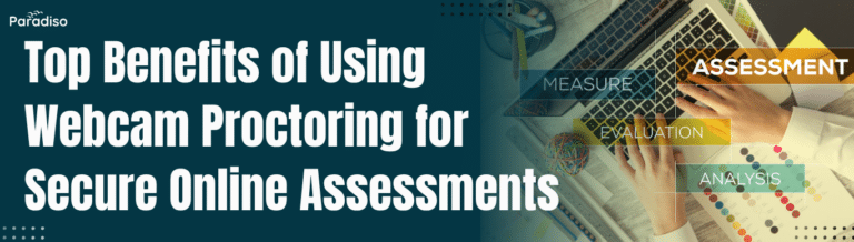 Top Benefits of Using Webcam Proctoring for Secure Online Assessments