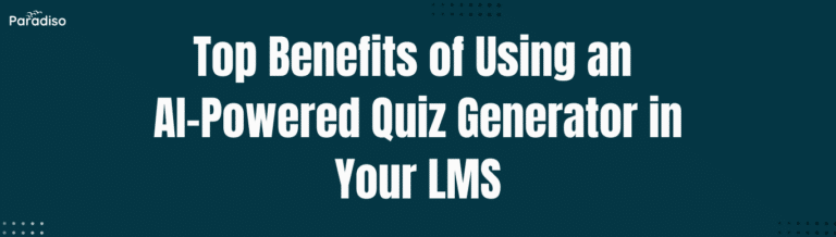 Top Benefits of Using an AI-Powered Quiz Generator in Your LMS