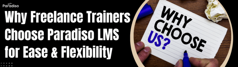 Why Freelance Trainers Choose Paradiso LMS for Ease & Flexibility