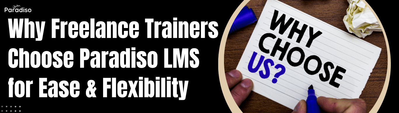 Why Freelance Trainers Choose Paradiso LMS for Ease & Flexibility