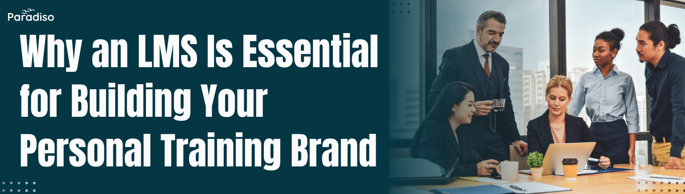Why an LMS Is Essential for Building Your Personal Training Brand