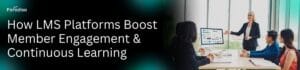 LMS for Member Engagement