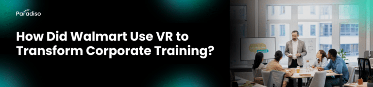 How Walmart Used Virtual Reality to Transform Corporate Training